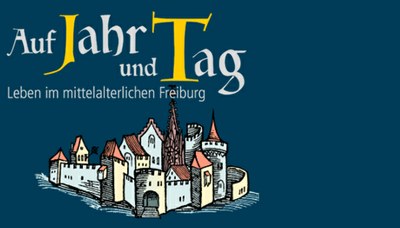 Auf Jahr und Tag - Leben im mittelalterlichen Freiburg