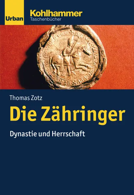 Die Zähringer - Dynastie und Herrschaft